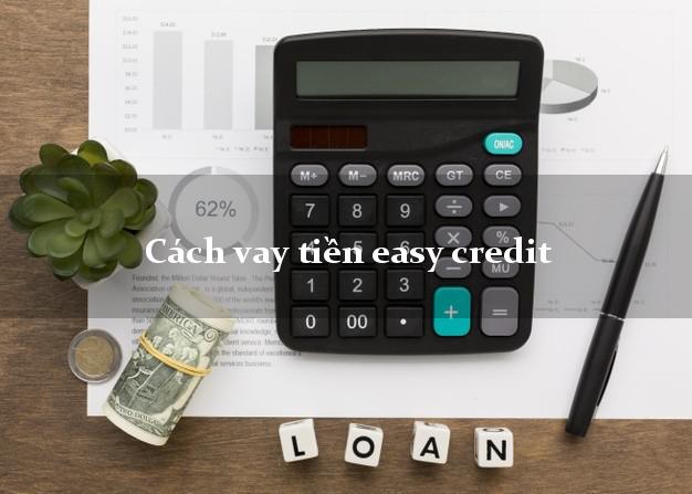 Cách vay tiền easy credit