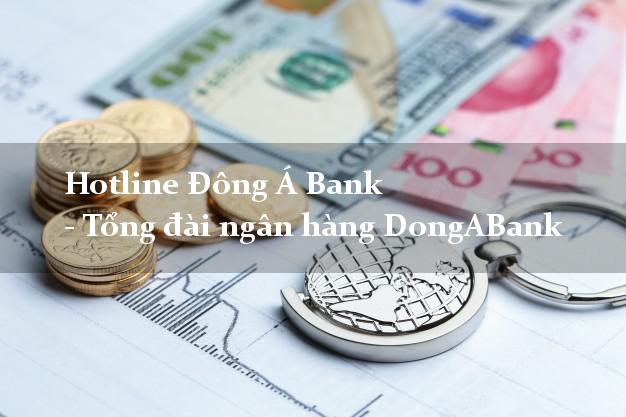 Hotline Đông Á Bank - Tổng đài ngân hàng DongABank