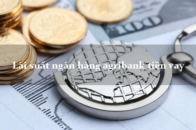 Lãi suất ngân hàng agribank tiền vay