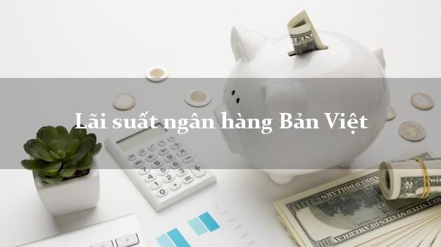 Lãi suất ngân hàng Bản Việt