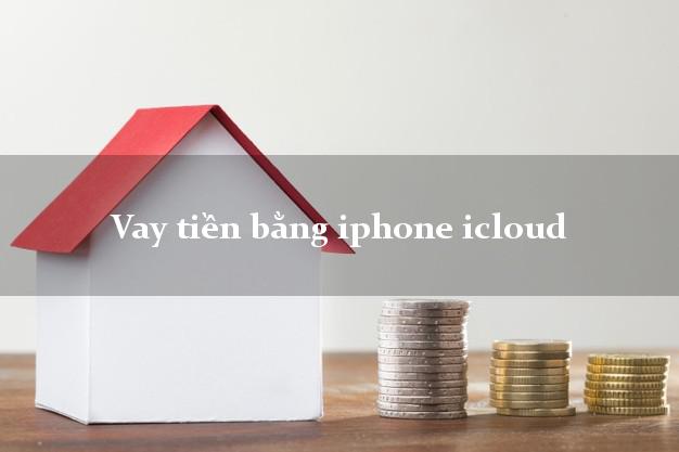 Vay tiền bằng iphone icloud