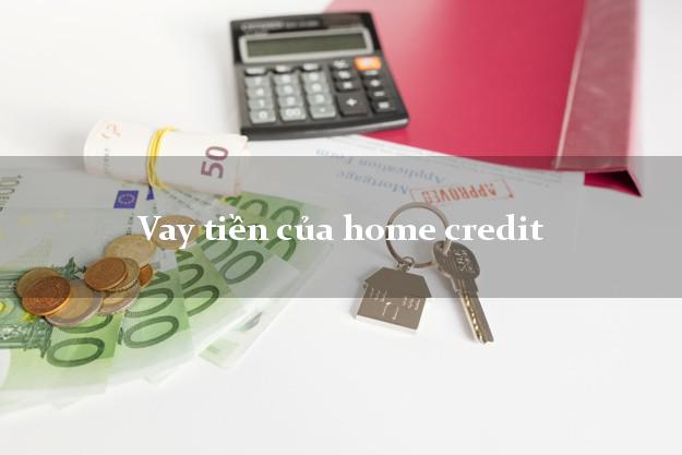 Vay tiền của home credit
