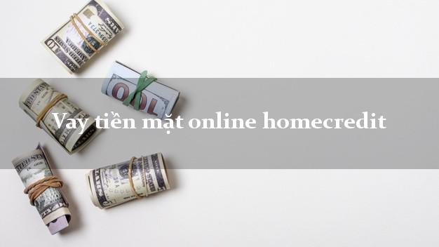 Vay tiền mặt online homecredit