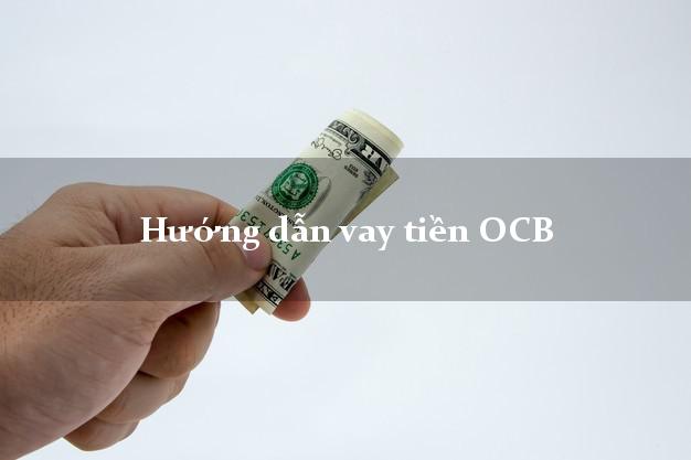 Hướng dẫn vay tiền OCB