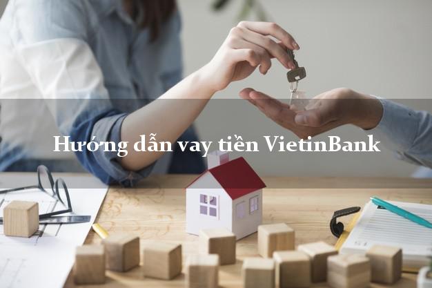 Hướng dẫn vay tiền VietinBank