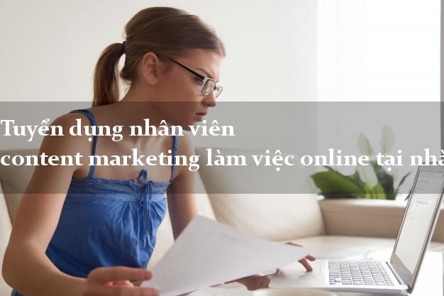 Tuyển dụng nhân viên content marketing làm việc online tại nhà