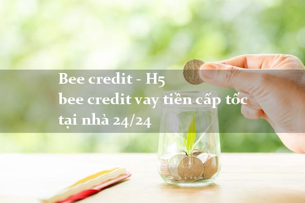 Bee credit - H5 bee credit vay tiền cấp tốc tại nhà 24/24