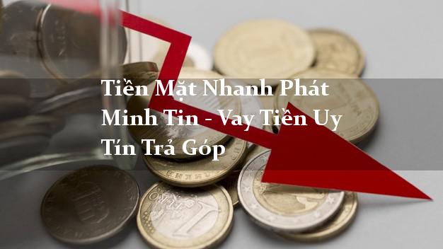 Tiền Mặt Nhanh Phát Minh Tin - Vay Tiền Uy Tín Trả Góp