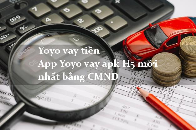 Yoyo vay tiền - App Yoyo vay apk H5 mới nhất bằng CMND