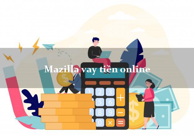 Mazilla vay tiền online uy tín hàng đầu